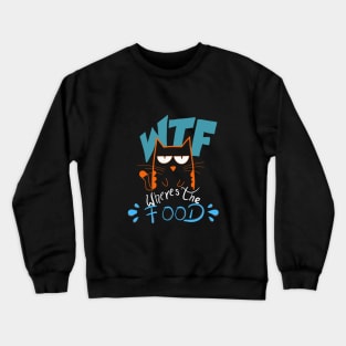 WTF where's the food Crewneck Sweatshirt